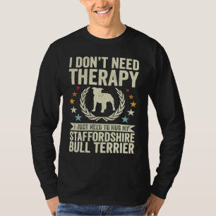 Don't Need Therapy Just Hug My Staffordshire Bull  T-Shirt