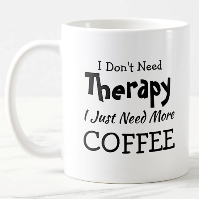Don't Need Therapy Just More Coffee Birthday Xmas Coffee Mug (Creator Uploaded)