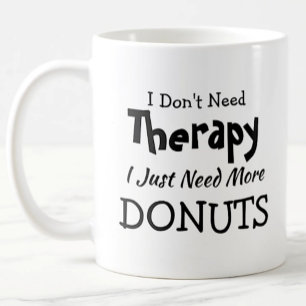 Don't Need Therapy Just More Donuts Birthday Xmas Coffee Mug