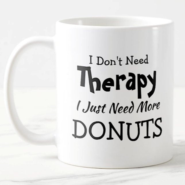 Don't Need Therapy Just More Donuts Birthday Xmas Coffee Mug (Creator Uploaded)