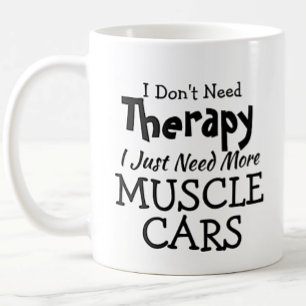 Don't Need Therapy Just Muscle Cars Birthday Xmas Coffee Mug