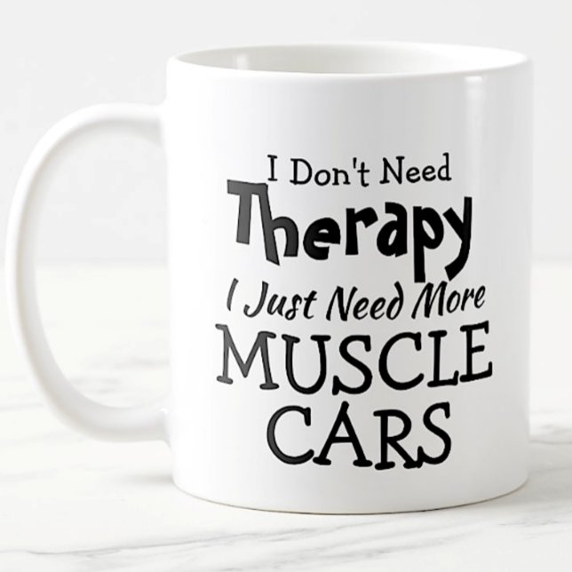 Don't Need Therapy Just Muscle Cars Birthday Xmas Coffee Mug (Creator Uploaded)
