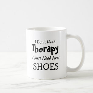 Don't Need Therapy Just New Shoes Birthday Xmas Coffee Mug