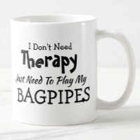 Don't Need Therapy Just Play Bagpipes Gift