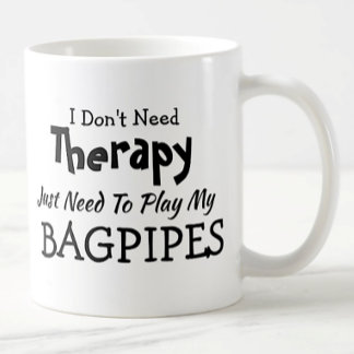 Don't Need Therapy Just Play Bagpipes Gift Coffee Mug
