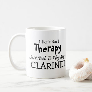 Don't Need Therapy Just Play Clarinet Birthday Coffee Mug