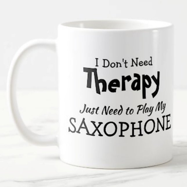 Don't Need Therapy Just Play Saxophone Birthday Coffee Mug (Creator Uploaded)