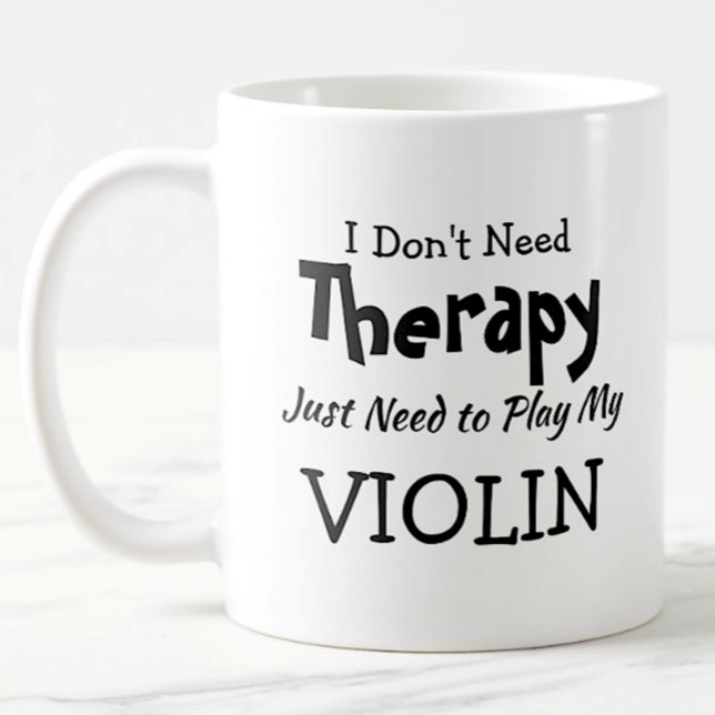 Don't Need Therapy Just Play Violin Birthday Xmas Coffee Mug (Creator Uploaded)