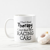 Don't Need Therapy Just Racing Cars Birthday Xmas