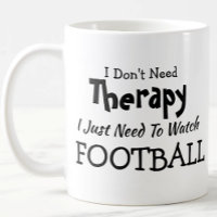 Don't Need Therapy Just Watch Football Birthday