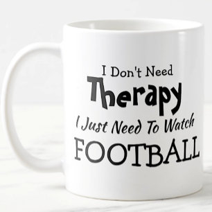 Don't Need Therapy Just Watch Football Birthday Coffee Mug