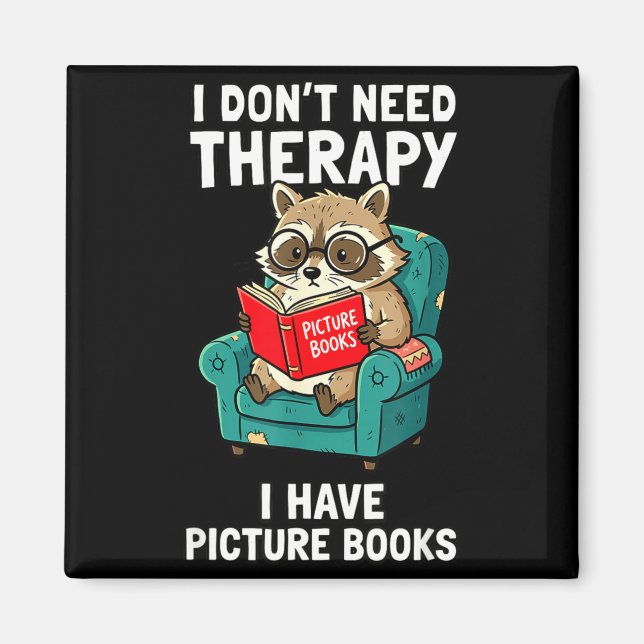 Don't need therapy picture books funny racoon magnet (Front)