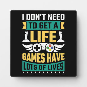 Don't Need To Get A Life Funny Video Gamer Gaming Plaque