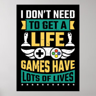 Don't Need To Get A Life Funny Video Gamer Gaming Poster