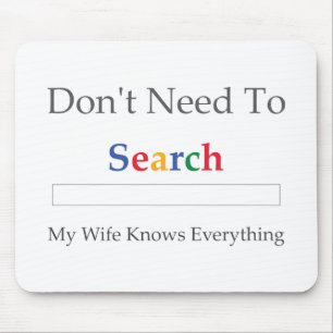 Don't Need To Search. My Wife Knows Everything. Mouse Pad