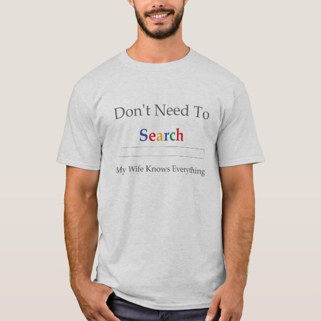 Don't Need To Search. My Wife Knows Everything. T-Shirt (Front)