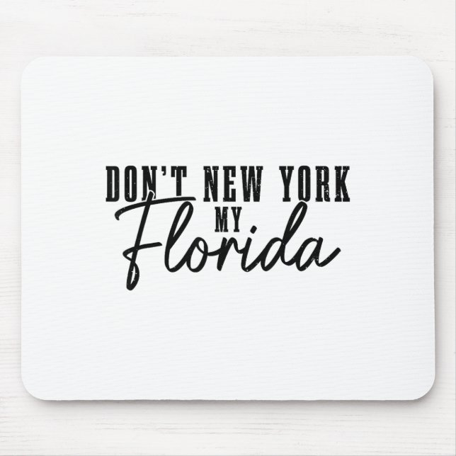 Don't New York My Florida Funny Florida Pride  Mouse Pad (Front)