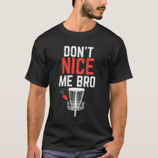 Don'T Nice' Me Bro Design Funny Disc Golf T-Shirt