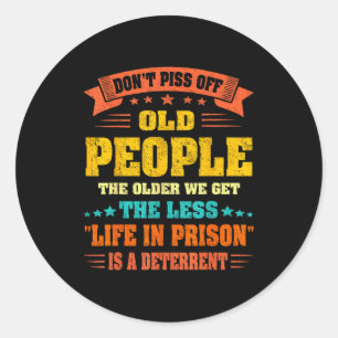 Don't Off Old People - The Older We Get The Less L Classic Round Sticker