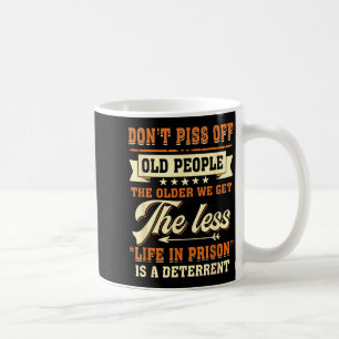 Dont Off People Older We Get The Less Life In Pris Coffee Mug