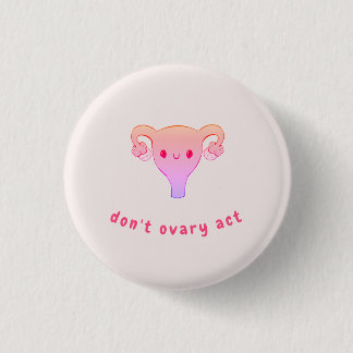 Don't Ovary Act Pun Badge