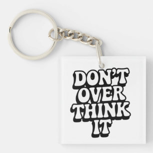 Don't Over Think It! Key Ring