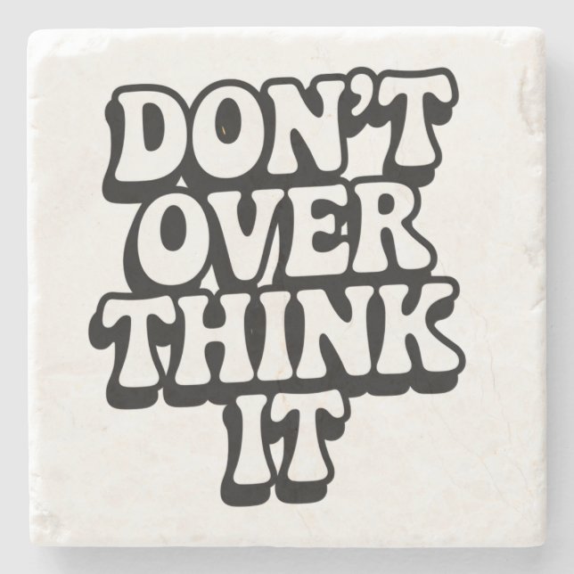 Don't Over Think It!  Stone Coaster (Front)