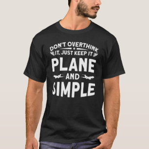 Don't Overthink It Just Keep It Plane And Simple T-Shirt