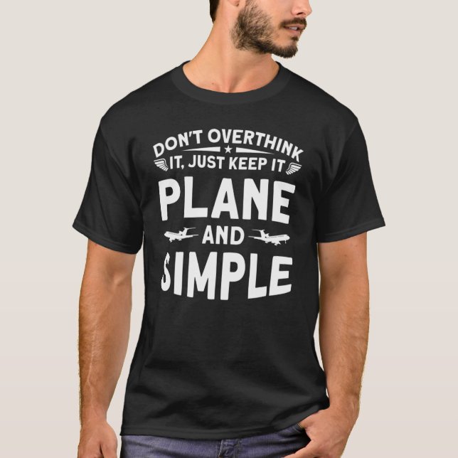 Don't Overthink It Just Keep It Plane And Simple T-Shirt (Front)
