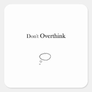 Don't Overthink Square Sticker