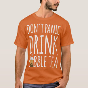 Dont Panic Drink Bubble Tea Boba Tea 869 T-Shirt