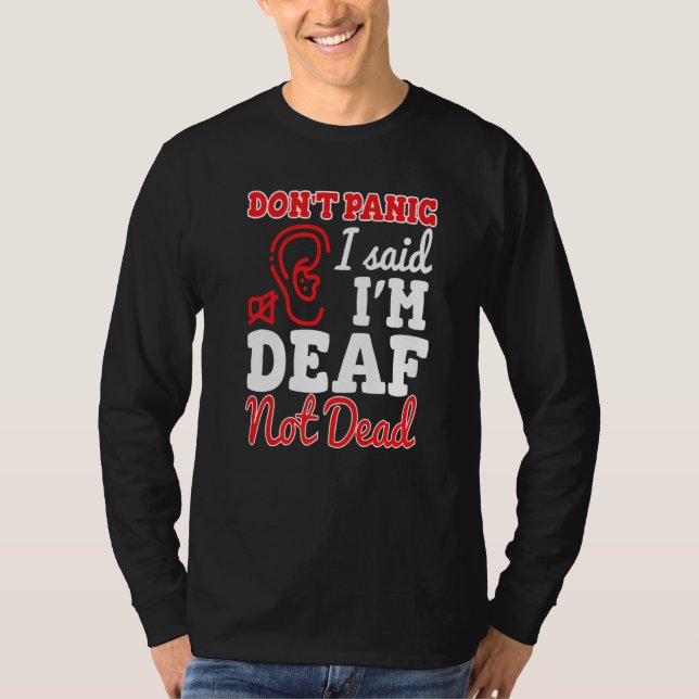 Dont Panic I Said Im Deaf Not Dead Deaf Persons T-Shirt (Front)