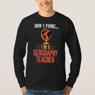 Dont Panic Im A Geography Teacher Geographer T-Shirt