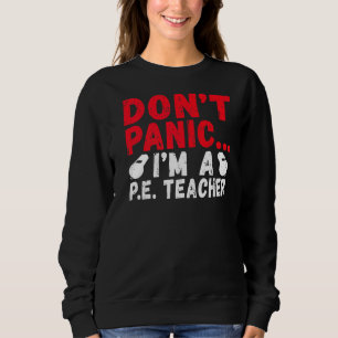 Dont Panic Im A Pe Teacher Sweatshirt