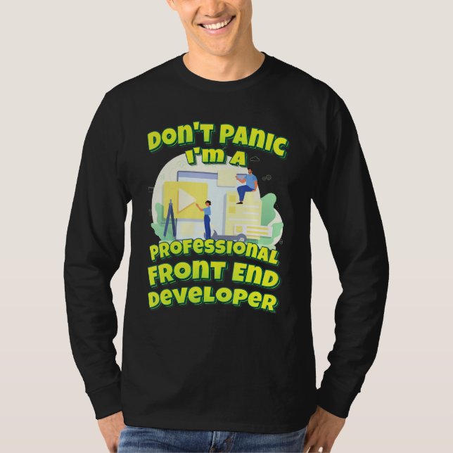 Dont Panic Im A Professional Front End Developer T-Shirt (Front)