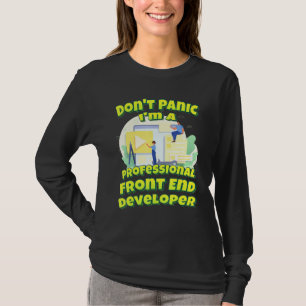 Dont Panic Im A Professional Front End Developer T-Shirt