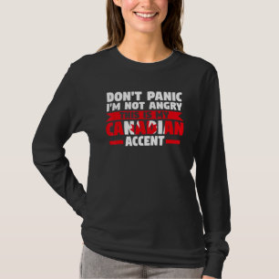 don't panic I'm not angry is Canadian accent Canad T-Shirt