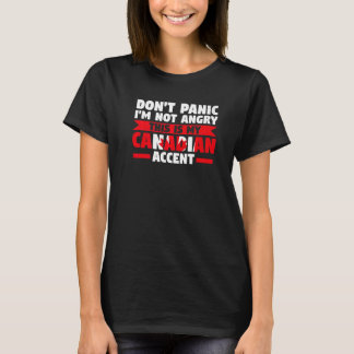 don't panic I'm not angry is Canadian accent Canad T-Shirt