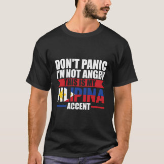 Don'T Panic I'M Not Angry This Is Filipina Accent  T-Shirt