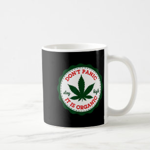 Don't Panic - It Is Organic _ Stay High  Coffee Mug