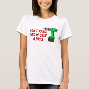 Don't Panic Only Drill T-Shirt