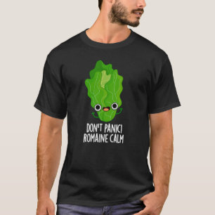 Don't Panic Romaine Calm Funny Veggie Pun Dark BG T-Shirt