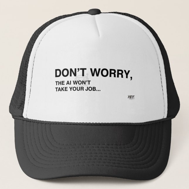 Don't Panic, The AI Isn't Here... Yet Trucker Hat (Front)