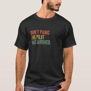 Don't panic, the pilot has arrived - Funny pilot q T-Shirt