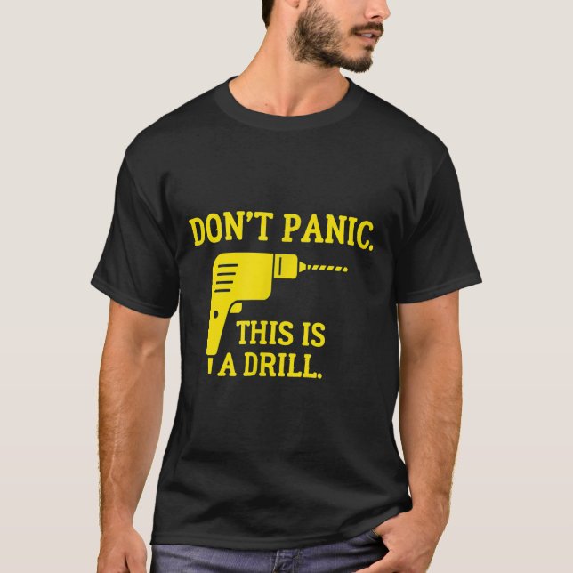 Don't Panic This Is A Drill T-Shirt (Front)