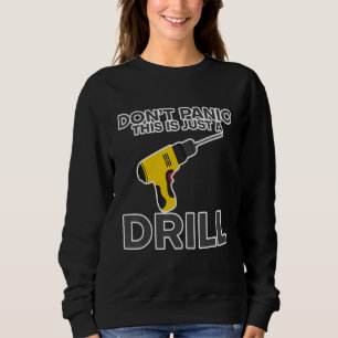 Don't Panic This Is Just A Drill - Sweatshirt