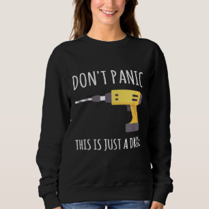 Dont Panic This Is Just A Drill Sweatshirt