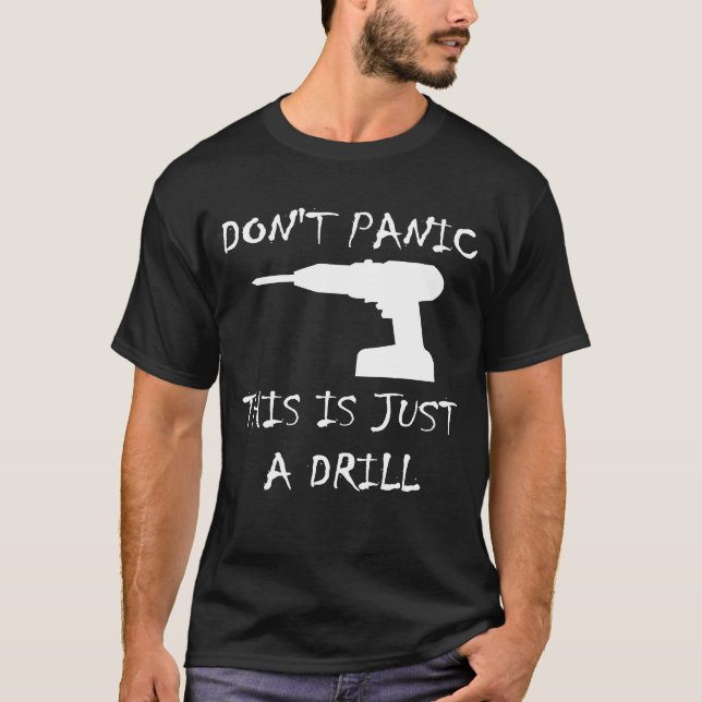 Dont Panic This Is Just A Drill T-Shirt (Front)