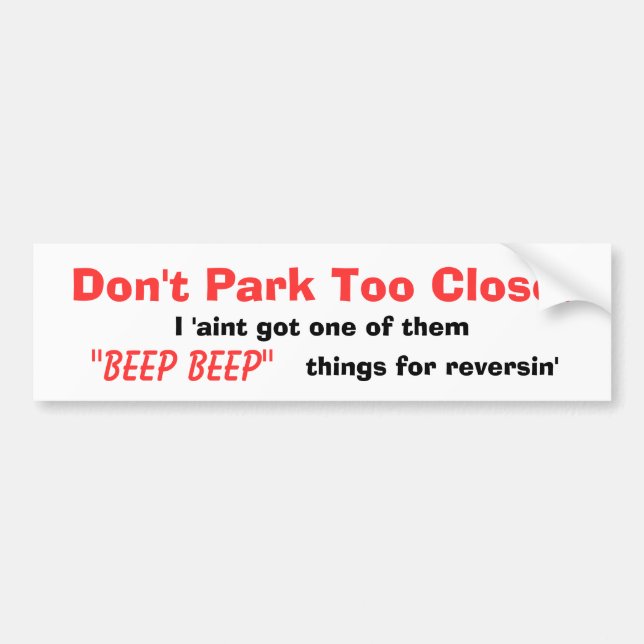 Don't Park Too Close! Bumper Sticker (Front)