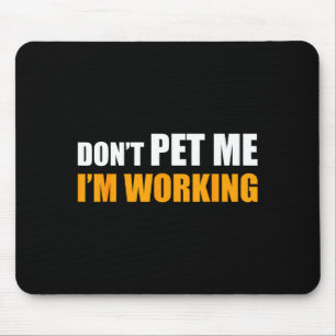 Don't Pet Me I'm Working Funny Sarcastic Women  Mouse Pad